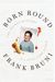 Frank Bruni: Born Round: The Secret History of a Full-time Eater