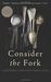 Bee Wilson: Consider the Fork: A History of How We Cook and Eat