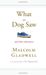 Malcolm Gladwell: What the Dog Saw: And Other Adventures