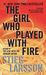 Stieg Larsson: The Girl Who Played with Fire (Millennium Trilogy, No 2)