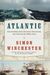 Simon Winchester: Atlantic: Great Sea Battles, Heroic Discoveries, Titanic Storms,and a Vast Ocean of a Million Stories