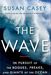 Susan Casey: The Wave: In Pursuit of the Rogues, Freaks and Giants of the Ocean